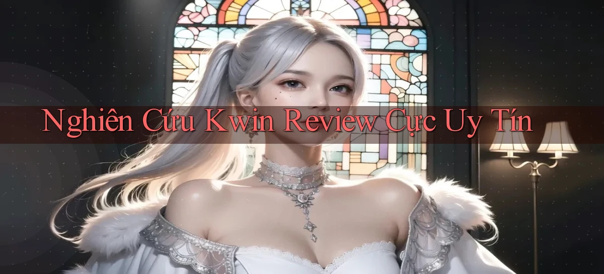 nghiên cứu kwin review cực uy tín
