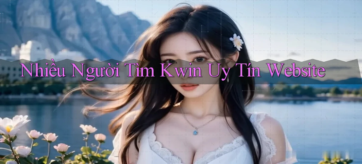 nhiều người tìm kwin uy tín website