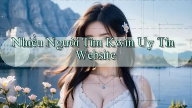 nhiều người tìm kwin uy tín website