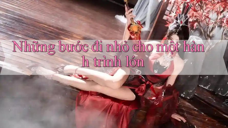 Những bước đi nhỏ cho một hành trình lớn Những bước đi nhỏ cho một hành trình lớn