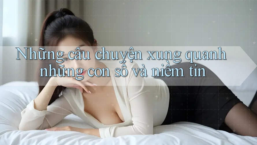 Những câu chuyện xung quanh những con số và niềm tin