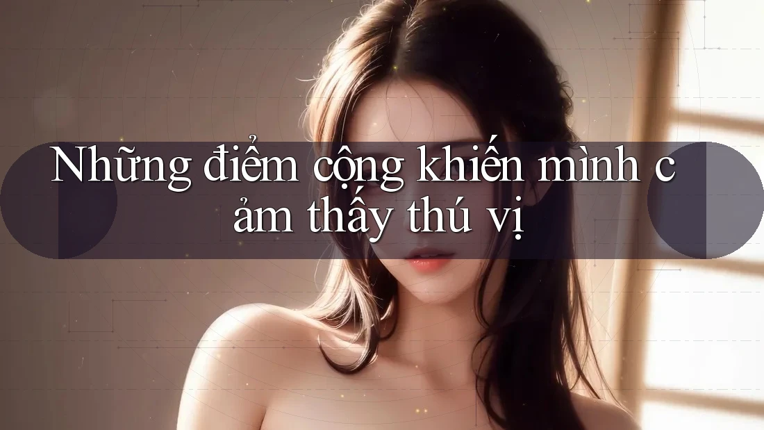 Những điểm cộng khiến mình cảm thấy thú vị Những điểm cộng khiến mình cảm thấy thú vị