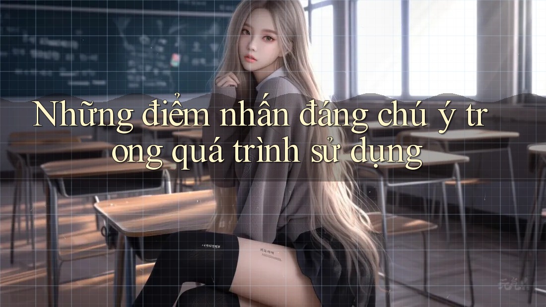 Những điểm nhấn đáng chú ý trong quá trình sử dụng