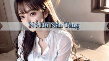 nổ hũ Nền tảng