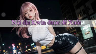 nội địa kwin được đề xuất