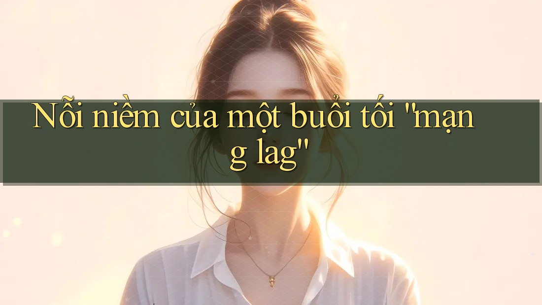 Nỗi niềm của một buổi tối “mạng lag” Nỗi niềm của một buổi tối “mạng lag”