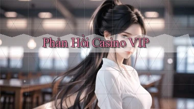 Phản hồi Casino VIP