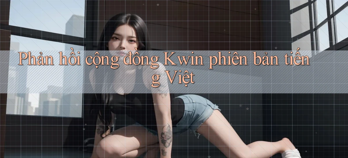 Phản hồi cộng đồng Kwin phiên bản tiếng Việt