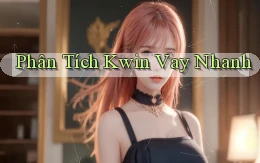 phân tích kwin vay nhanh