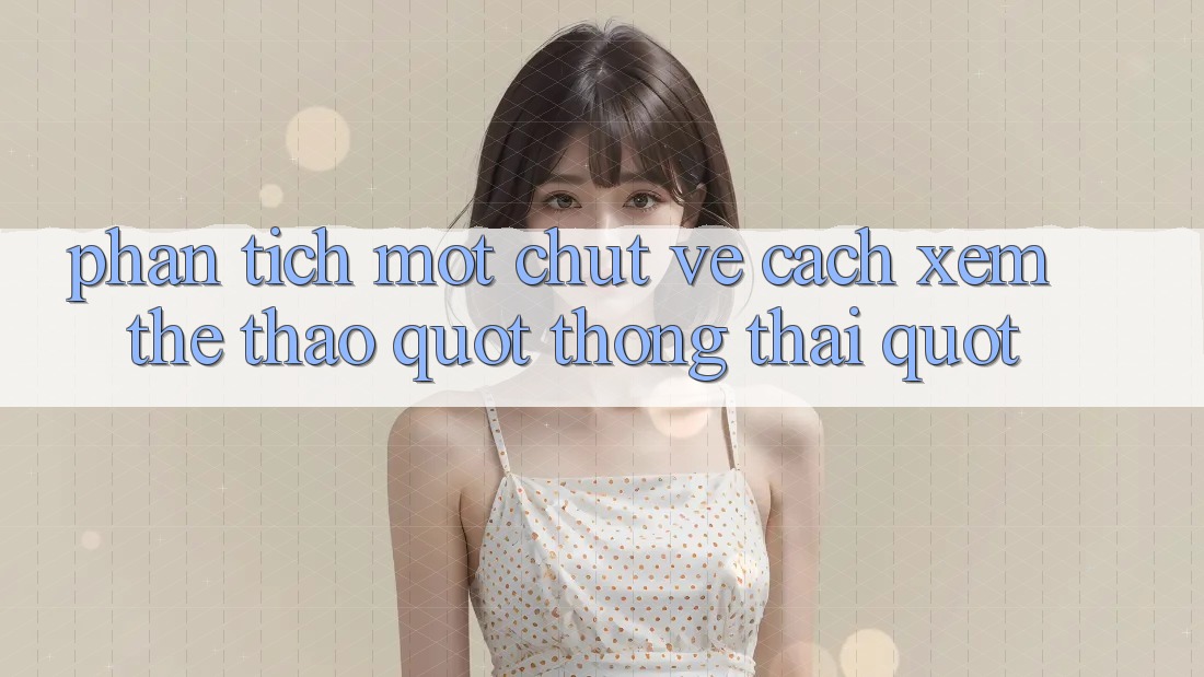 Phân tích một chút về cách xem thể thao " thông thái"