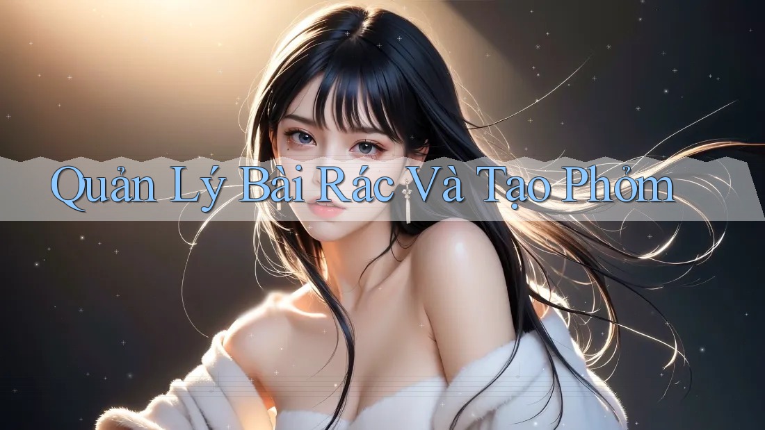Quản Lý Bài Rác Và Tạo Phỏm