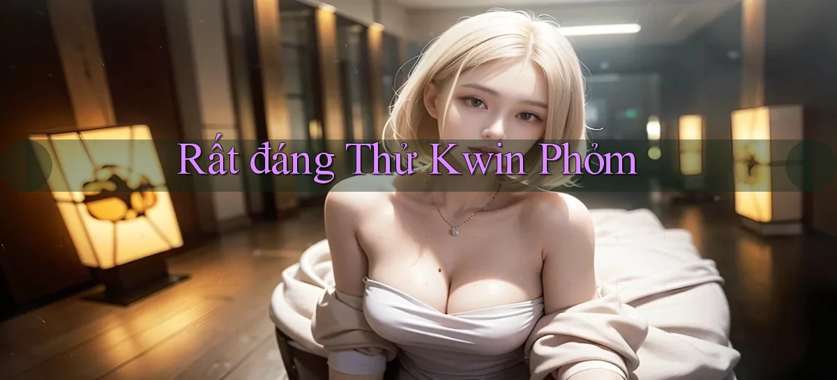 rất đáng thử kwin phỏm