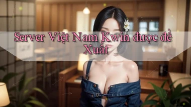 server việt nam kwin được đề xuất