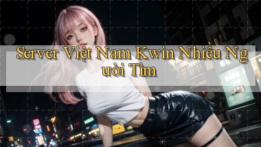 server việt nam kwin nhiều người tìm