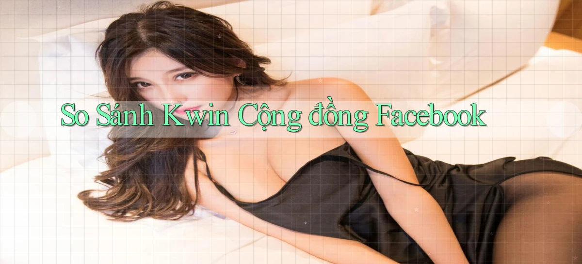 so sánh kwin cộng đồng facebook