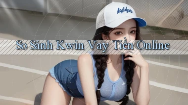 so sánh kwin vay tiền online