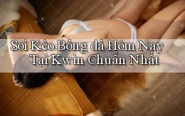 soi kèo bóng đá hôm nay tại kwin chuẩn nhất