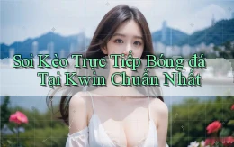 soi kèo trực tiếp bóng đá tại kwin chuẩn nhất