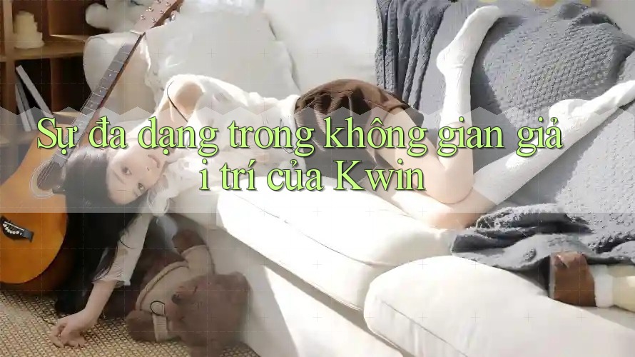 Sự đa dạng trong không gian giải trí của Kwin Sự đa dạng trong không gian giải trí của Kwin