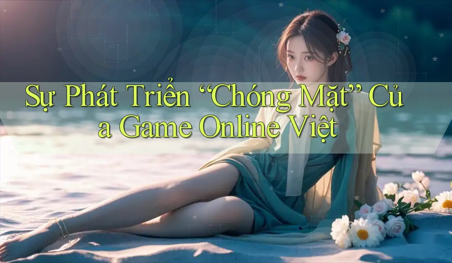 Sự Phát Triển “Chóng Mặt” Của Game Online Việt Sự Phát Triển “Chóng Mặt” Của Game Online Việt