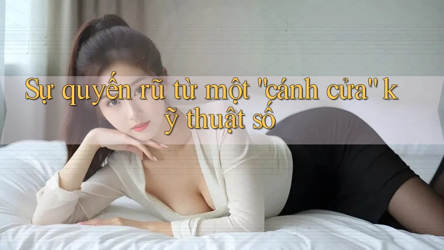 Sự quyến rũ từ một “cánh cửa” kỹ thuật số