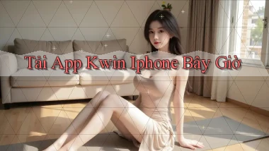 tải app kwin iphone bây giờ