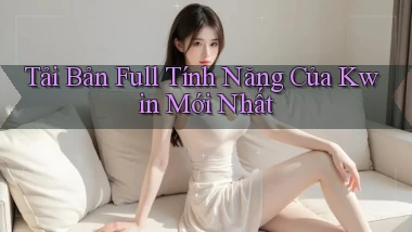 tải bản full tính năng của kwin mới nhất
