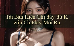 tải bản hiển thị đầy đủ kwin ch play mới ra