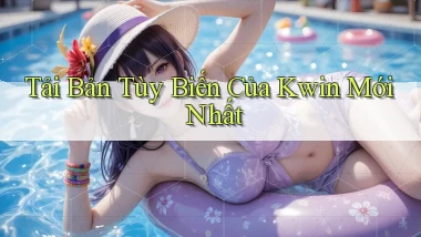 tải bản tùy biến của kwin mới nhất