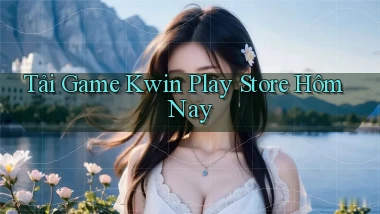 tải game kwin play store hôm nay
