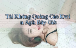 tải không quảng cáo kwin apk bây giờ
