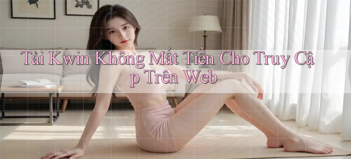 tải kwin không mất tiền cho truy cập trên web