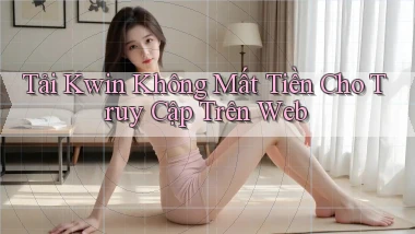 tải kwin không mất tiền cho truy cập trên web