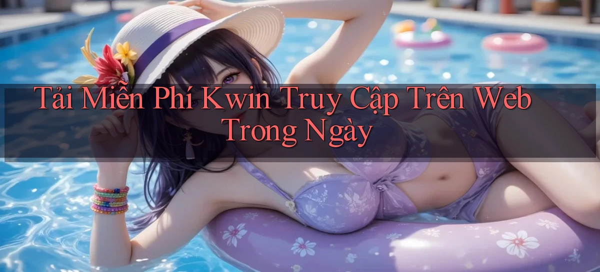 tải miễn phí kwin truy cập trên web trong ngày