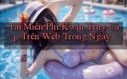 tải miễn phí kwin truy cập trên web trong ngày