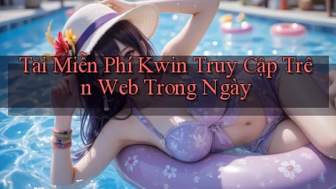 tải miễn phí kwin truy cập trên web trong ngày