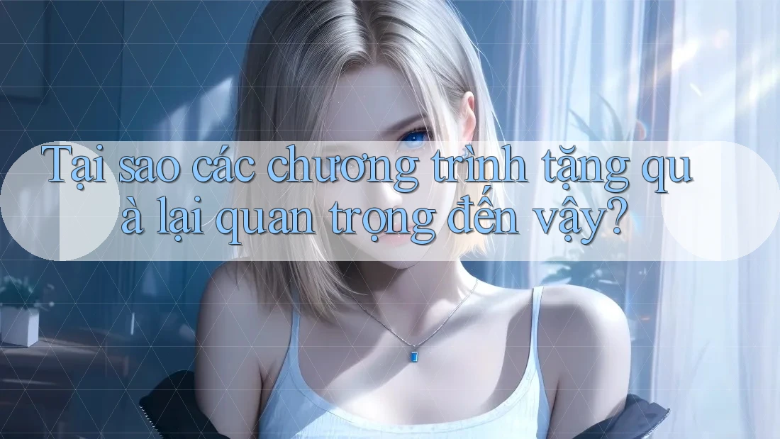 Tại sao các chương trình tặng quà lại quan trọng đến vậy? Tại sao các chương trình tặng quà lại quan trọng đến vậy?