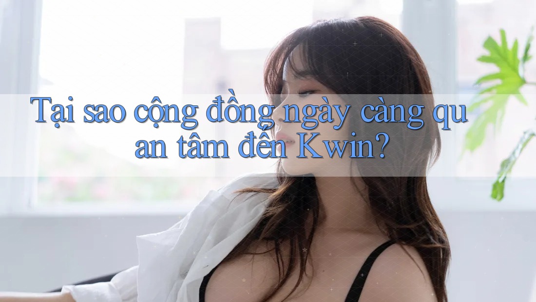 Tại sao cộng đồng ngày càng quan tâm đến Kwin? Tại sao cộng đồng ngày càng quan tâm đến Kwin?