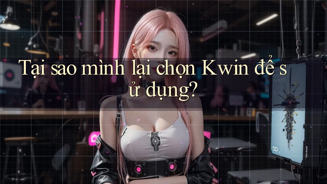 Tại sao mình lại chọn Kwin để sử dụng? Tại sao mình lại chọn Kwin để sử dụng?