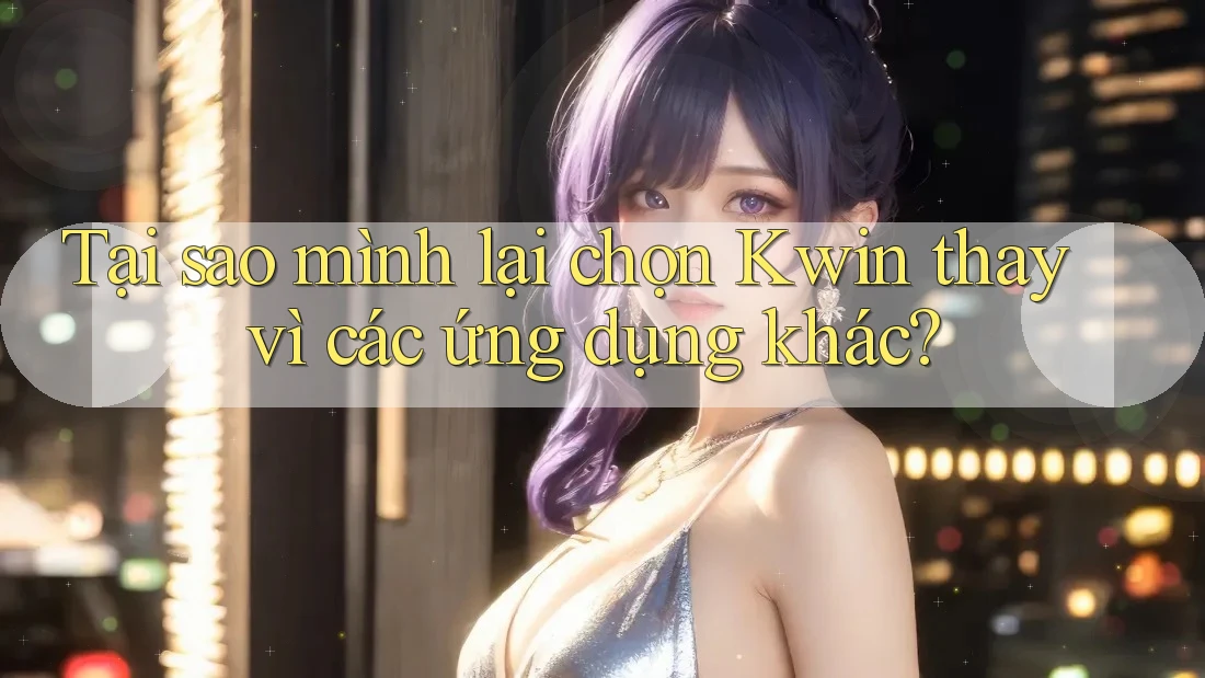 Tại sao mình lại chọn Kwin thay vì các ứng dụng khác?