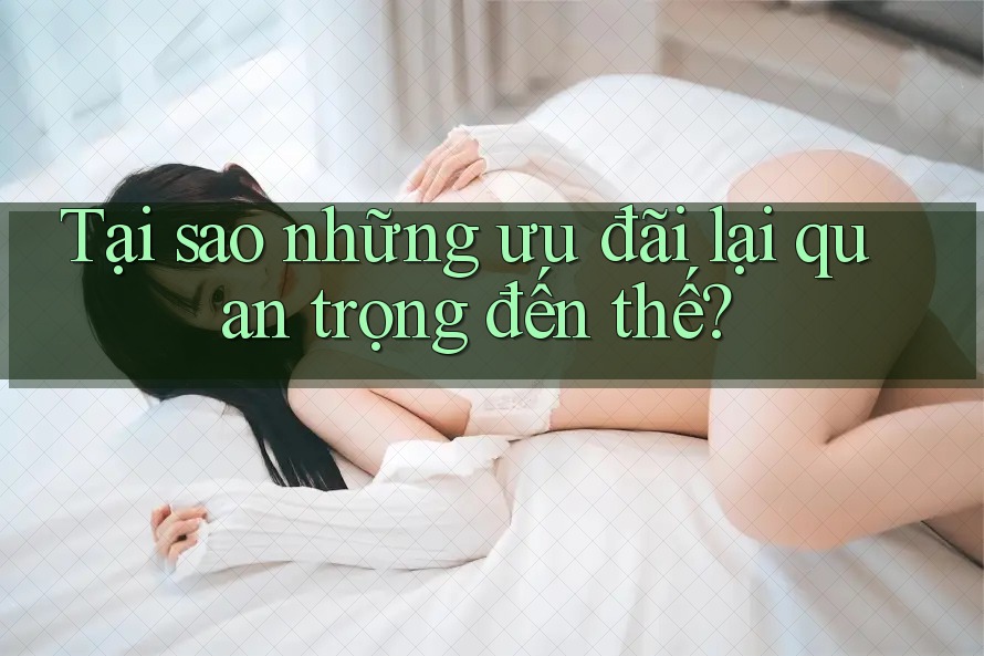 Tại sao những ưu đãi lại quan trọng đến thế? Tại sao những ưu đãi lại quan trọng đến thế?
