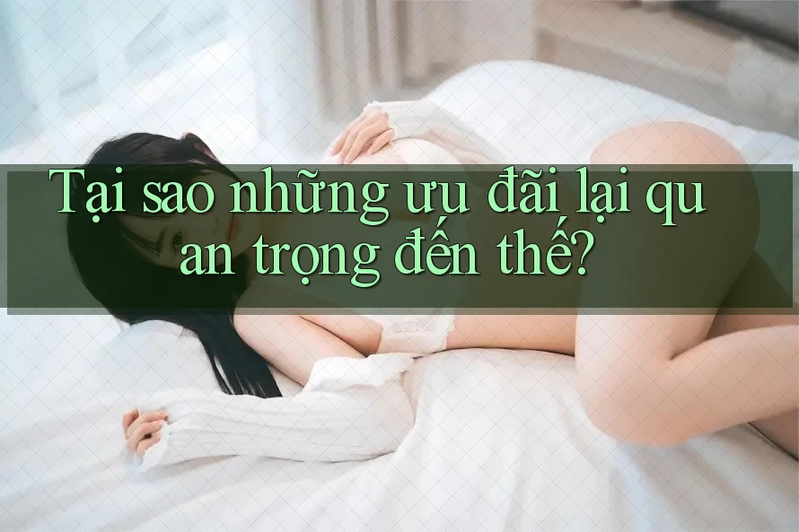 Tại sao những ưu đãi lại quan trọng đến thế?