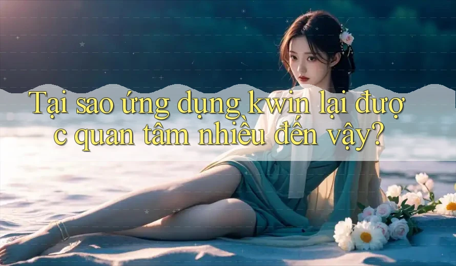 Tại sao ứng dụng kwin lại được quan tâm nhiều đến vậy? Tại sao ứng dụng kwin lại được quan tâm nhiều đến vậy?