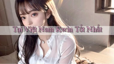 tại việt nam kwin tốt nhất
