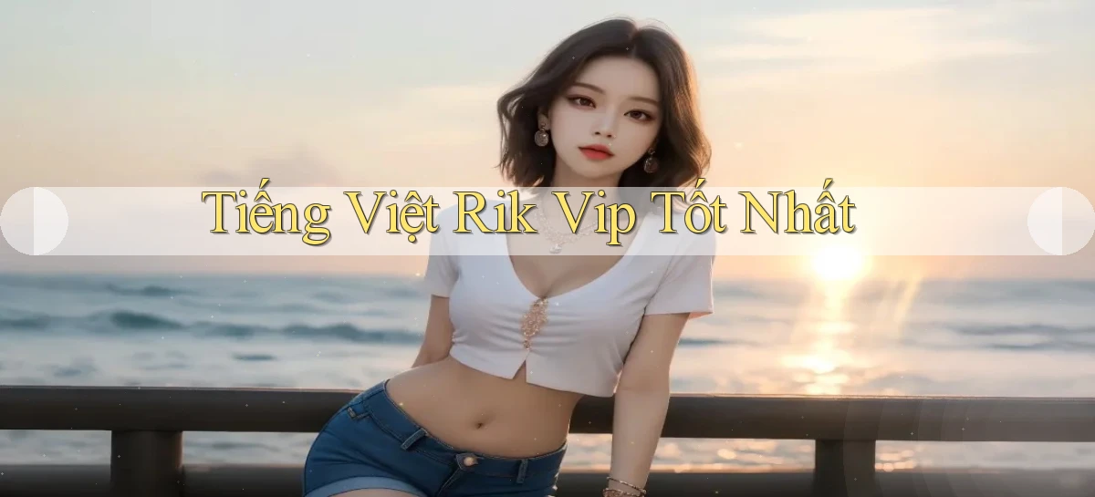 tiếng việt rik vip tốt nhất