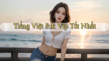 tiếng việt rik vip tốt nhất