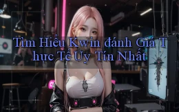tìm hiểu kwin đánh giá thực tế uy tín nhất