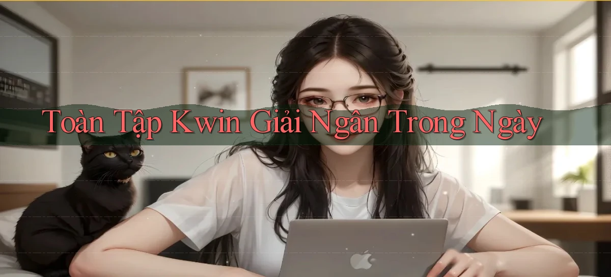 toàn tập kwin giải ngân trong ngày