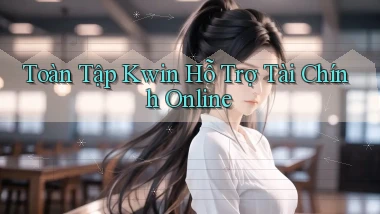 toàn tập kwin hỗ trợ tài chính online
