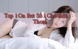 top 1 on bet số 1 cho điện thoại